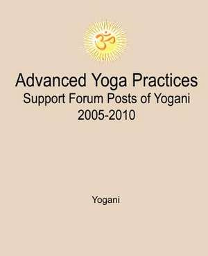 Advanced Yoga Practices Support Forum Posts of Yogani, 2005-2010 de Yogani