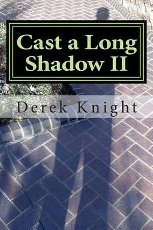 Cast a Long Shadow II de Derek Knight