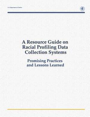 A Resource Guide on Racial Profiling Data Collection Systems de U. S. Department Of Justice