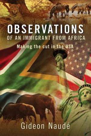 Observations of an Immigrant from Africa de Gideon Naude