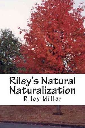 Riley's Natural Naturalization de MR Riley Parker Miller