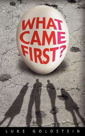 What Came First? de MR Luke Goldstein