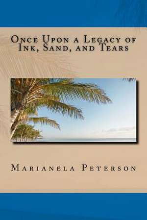 Once Upon a Legacy of Ink, Sand, and Tears de Marianela Peterson