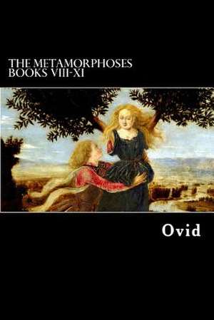 The Metamorphoses Books VIII-XI de Ovid