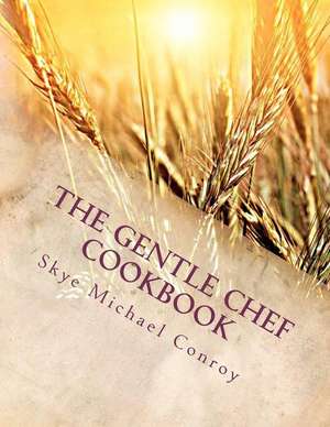 The Gentle Chef Cookbook de Skye Michael Conroy