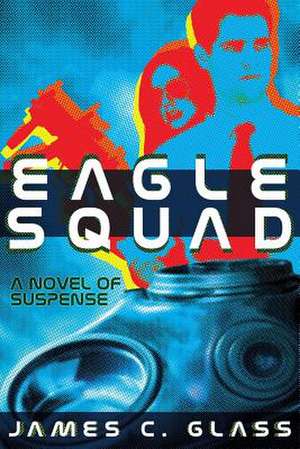 Eagle Squad de James C. Glass