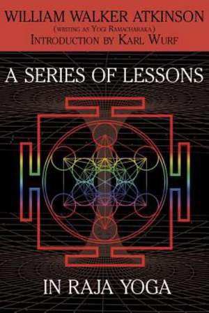 A Series of Lessons in Raja Yoga de William Walker Atkinson