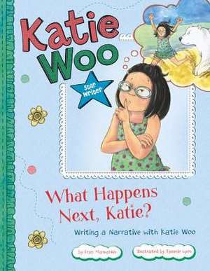 What Happens Next, Katie?: Writing a Narrative with Katie Woo de Fran Manushkin