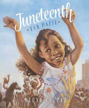 Juneteenth for Mazie de Floyd Cooper