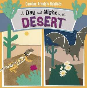 A Day and Night in the Desert de Caroline Arnold