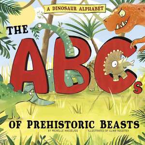 A Dinosaur Alphabet: The ABCs of Prehistoric Beasts! de Michelle M. Hasselius