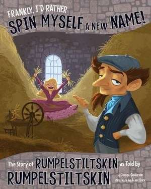 Frankly, I'd Rather Spin Myself a New Name!: The Story of Rumpelstiltskin as Told by Rumpelstiltskin de Jessica Gunderson