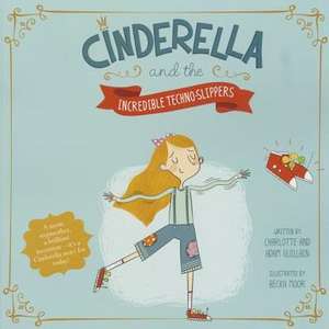 Cinderella and the Incredible Techno-Slippers de Charlotte Guillain