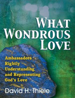 What Wondrous Love de David H. Thiele