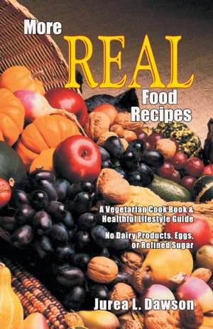 More Real Food Recipes de Jurea L. Dawson