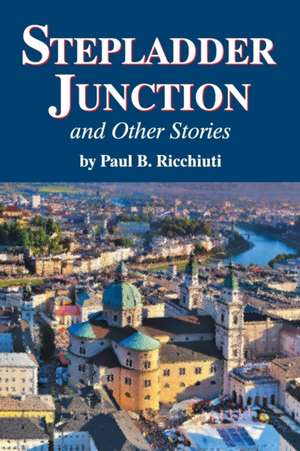 Stepladder Junction and Other Stories de Paul B. Ricchiuti