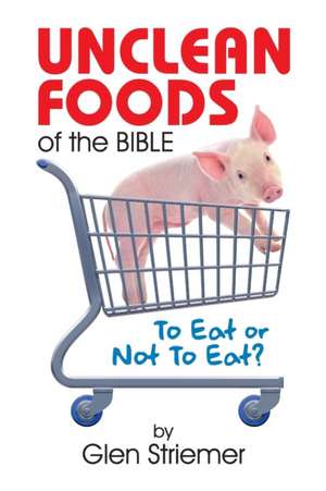 Unclean Foods of the Bible de Glen Striemer