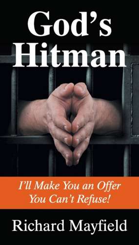 God's Hitman: I'll Make You an Offer You Can't Refuse de Richard Mayfield