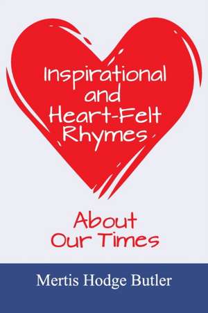 Inspirational and Heart-Felt Rhymes About Our Times de Mertis Hodge Butler