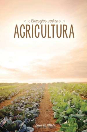 Consejos sobre agricultura de Ellen G. White