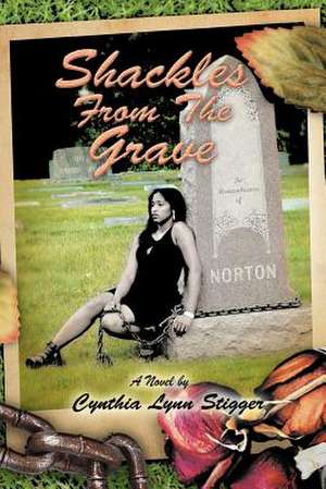 Shackles from the Grave de Cynthia Lynn Stigger