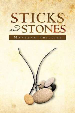 Sticks and Stones de Maryann Phillips