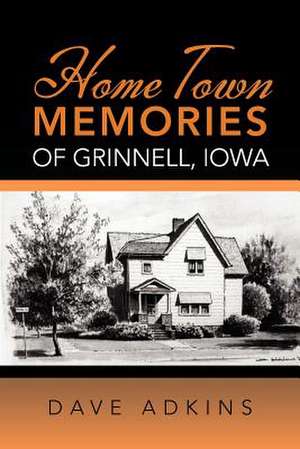 Home Town Memories of Grinnell, Iowa de Dave Adkins