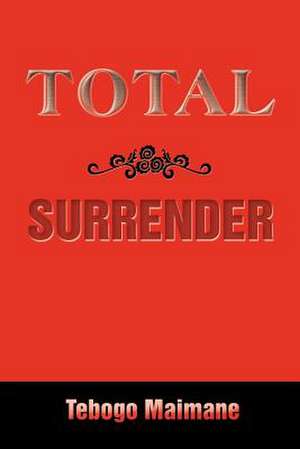 Total Surrender de Tebogo Maimane