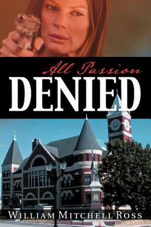 All Passion Denied de William Mitchell Ross