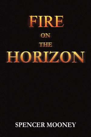 Fire on the Horizon de Spencer Mooney