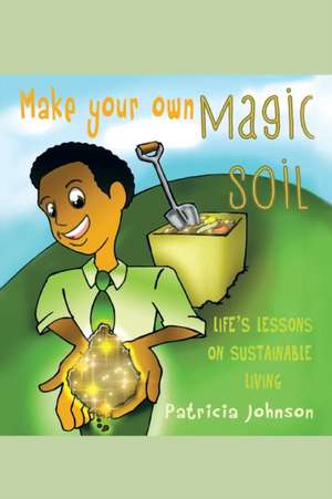 Make Your Own Magic Soil de Patricia Johnson