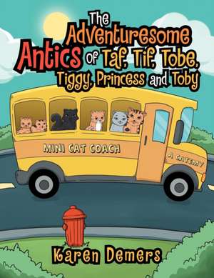 The Adventuresome Antics of Taf, Tif, Tobe, Tiggy, Princess and Toby de Karen DeMers