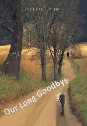 Our Long Goodbye de Kellie Lynn