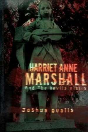 Harriet Anne Marshall and the Devils Violin de Joshua Qualls