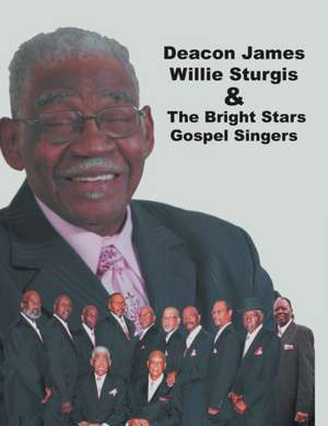 Deacon James Willie Sturgis & the Bright Stars Gospel Singers de Sheldonia Bessent