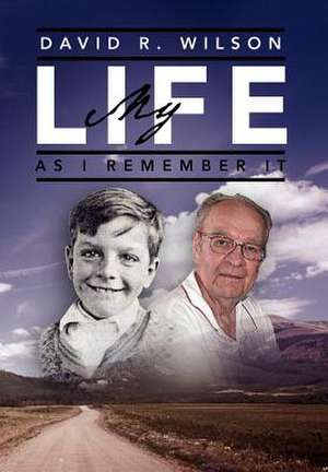 My Life - As I Remember It de David R. Wilson