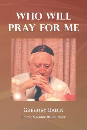 Who Will Pray for Me de Gregory Babin