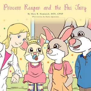 Princess Reagan and the Paci Fairy de Mary B. Msn Cpnp Hammock