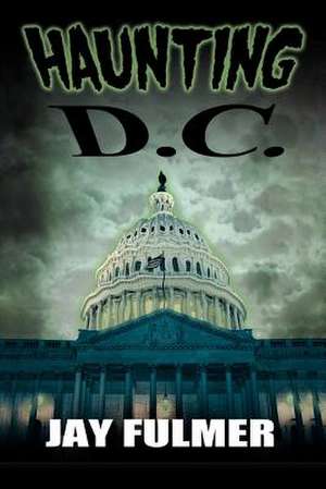 Haunting D.C. de Jay Fulmer