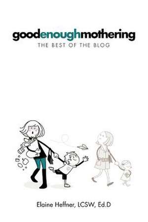 Goodenoughmothering de Elaine Heffner Lcsw Ed D.