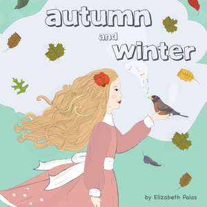 Autumn and Winter de Elizabeth Palas