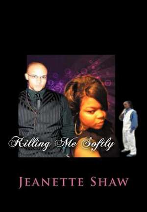 Killing Me Softly de Jeanette Shaw