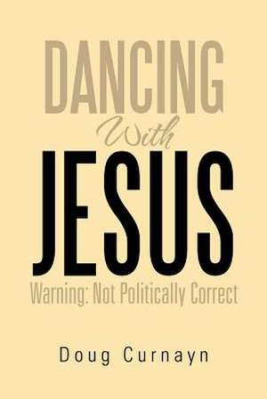 Dancing with Jesus de Doug Curnayn