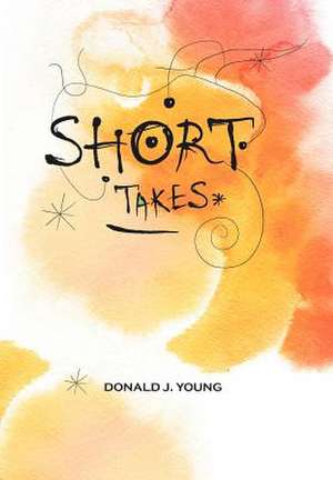 SHORT TAKES de Donald J. Young