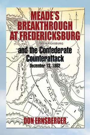 Meade's Breakthrough at Fredericksburg de Don Ernsberger