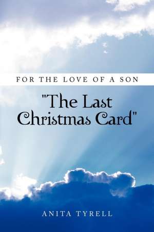 For the Love of a Son ''The Last Christmas Card'' de Anita Tyrell