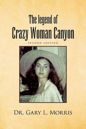 The Legend of Crazy Woman Canyon Second Edition de Gary L. Morris