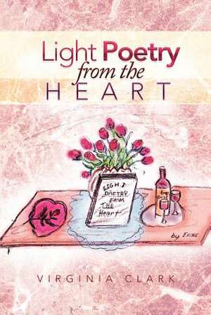 Light Poetry from the Heart de Virginia Clark