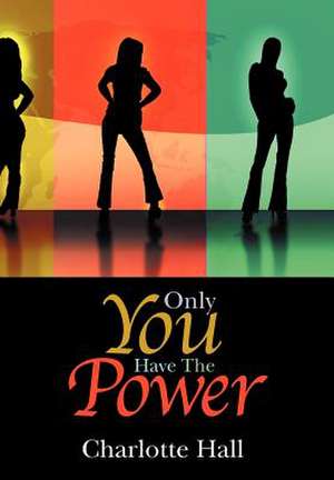 Only You Have the Power de Charlotte Hall