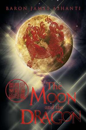 The Moon and the Dragon de Baron James Ashanti